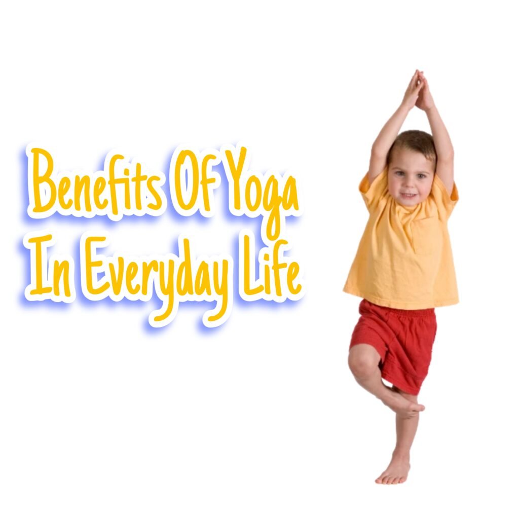 Top 10 Benefits Of Yoga In Everyday Life